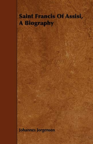 Saint Francis Of Assisi, A Biography