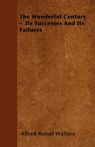 The Wonderful Century -  Its Successes And Its Failures