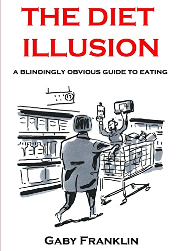The Diet Illusion - A blindingly obvious guide to eating
