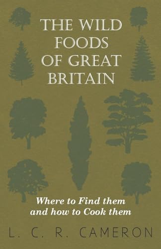 The Wild Foods of Great Britain Where to Find them and how to Cook them