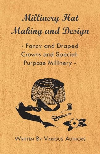 Millinery Hat Making and Design - Fancy and Draped Crowns and Special-Purpose Millinery