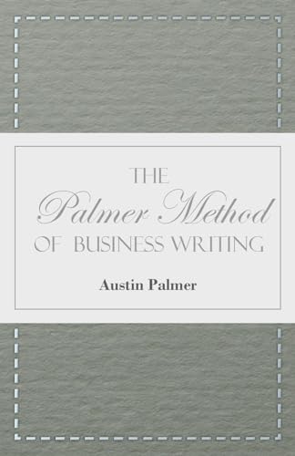 The Palmer Method of Business Writing;A Series of Self-teaching Lessons in Rapid, Plain, Unshaded, Coarse-pen, Muscular Movement Writing for Use in All Schools, Public or Private, Where an Easy and Legible Handwriting is the Object Sought; Also for the Ho