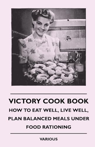 Victory Cook Book;How to Eat Well, Live Well, Plan Balanced Meals Under Food Rationing
