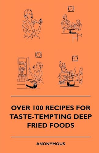 Over 100 Recipes For Taste-Tempting Deep Fried Foods