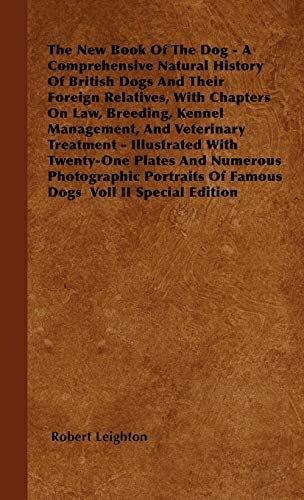 The New Book Of The Dog - A Comprehensive Natural History Of British Dogs And Their Foreign Relatives, With Chapters On Law, Breeding, Kennel Management, And Veterinary Treatment - Illustrated With Twenty-One Plates And Numerous Photographic Portraits Of