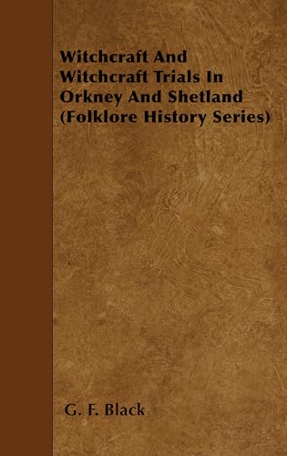 Witchcraft and Witchcraft Trials in Orkney and Shetland (Folklore History Series)