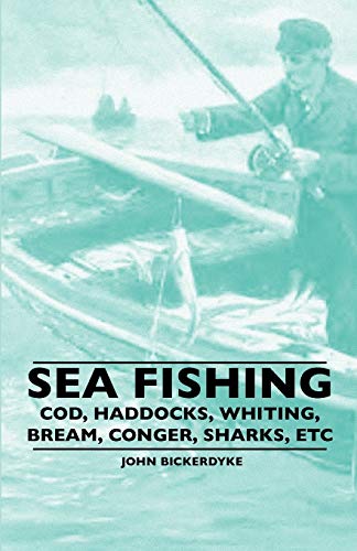 Sea Fishing - Cod, Haddocks, Whiting, Bream, Conger, Sharks, Etc