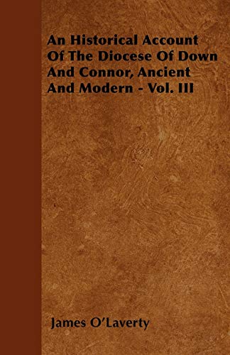 An Historical Account Of The Diocese Of Down And Connor, Ancient And Modern - Vol. III