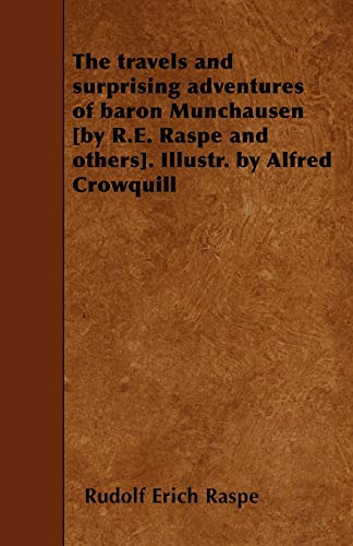 The travels and surprising adventures of baron Munchausen [by R.E. Raspe and others]. Illustr. by Alfred Crowquill