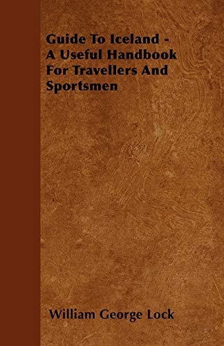 Guide To Iceland - A Useful Handbook For Travellers And Sportsmen