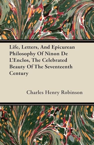 Life, Letters, And Epicurean Philosophy Of Ninon De L'Enclos, The Celebrated Beauty Of The Seventeenth Century