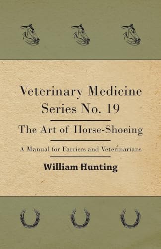 Veterinary Medicine Series No. 19 - The Art Of Horse-Shoeing - A Manual For Farriers And Veterinarians