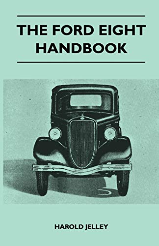 The Ford Eight Handbook - Being A New Edition Of 'The Popular Ford Handbook' - A Complete Guide For Owners And Prospective Purchasers (Covers Models From 1933 To 1939