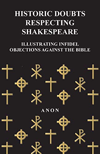 Historic Doubts Respecting Shakespeare - Illustrating Infidel Objections Against The Bible