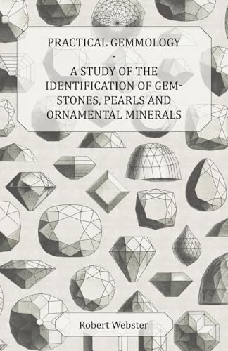 Practical Gemmology - A Study of the Identification of Gem-Stones, Pearls and Ornamental Minerals