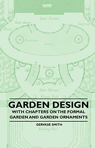 Garden Design - With Chapters on the Formal Garden and Garden Ornaments