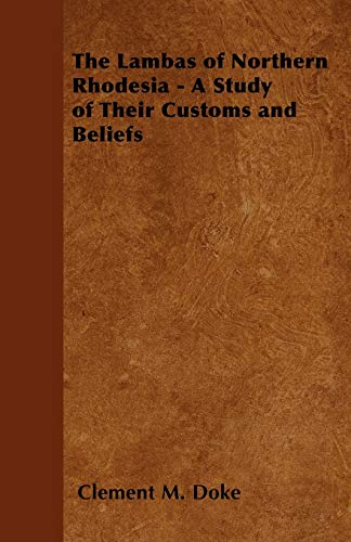 The Lambas of Northern Rhodesia - A Study of Their Customs and Beliefs