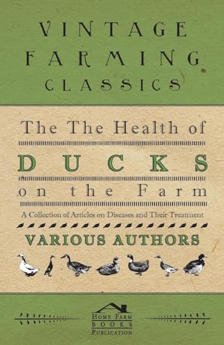 The Health of Ducks on the Farm - A Collection of Articles on Diseases and Their Treatment