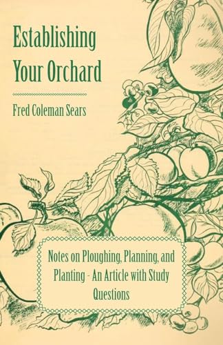 Establishing Your Orchard - Notes on Ploughing, Planning, and Planting - An Article with Study Questions