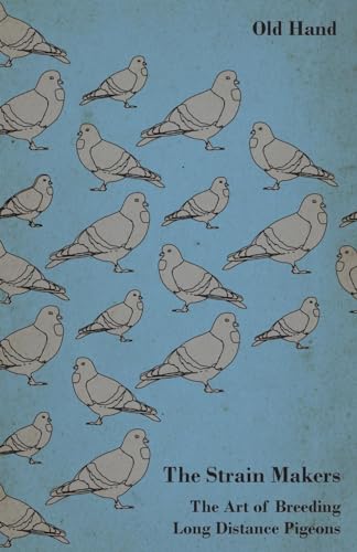 The Strain Makers - The Art of Breeding Long Distance Pigeons
