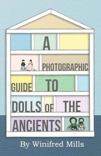 A Photographic Guide to Dolls of the Ancients - Egyptian, Greek, Roman and Coptic Dolls