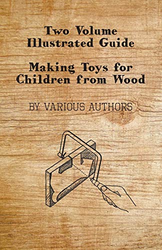 Two Volume Illustrated Guide - Making Toys for Children from Wood