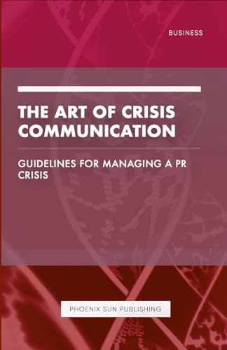 The Art of Crisis Communication - Guidelines for Managing a PR Crisis
