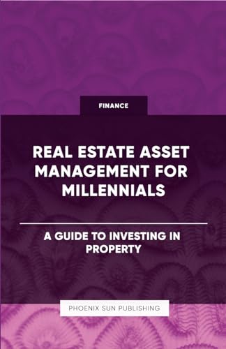 Real Estate Asset Management for Millennials - A Guide to Investing in Property
