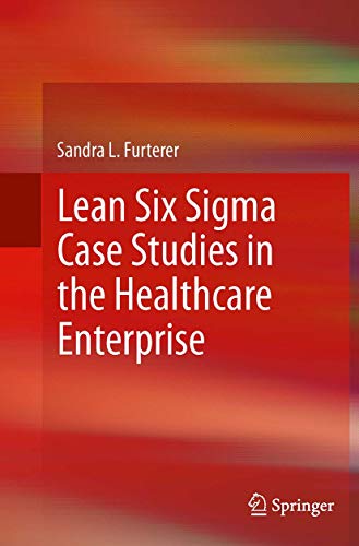 Lean Six Sigma Case Studies in the Healthcare Enterprise