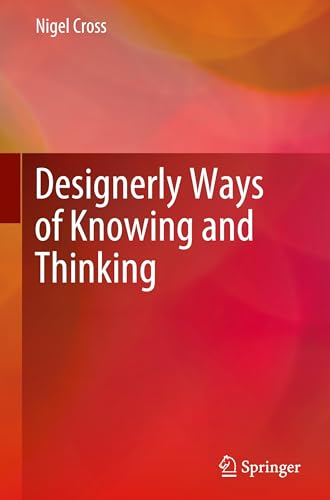 Designerly Ways of Knowing and Thinking
