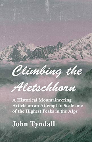 Climbing the Aletschhorn - A Historical Mountaineering Article on an Attempt to Scale one of the Highest Peaks in the Alps