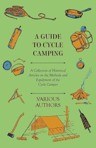 A Guide to Cycle Camping - A Collection of Historical Articles on the Methods and Equipment of the Cycle Camper