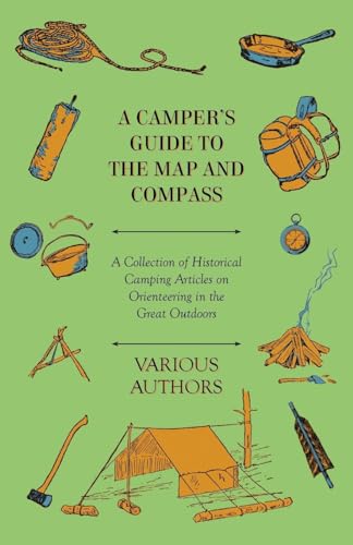 A Camper's Guide to the Map and Compass - A Collection of Historical Camping Articles on Orienteering in the Great Outdoors