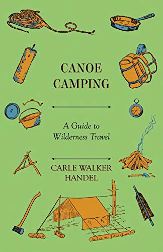 Canoe Camping - A Guide to Wilderness Travel