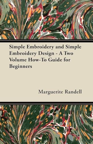 Simple Embroidery and Simple Embroidery Design - A Two Volume How-To Guide for Beginners