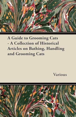 A Guide to Grooming Cats - A Collection of Historical Articles on Bathing, Handling and Grooming Cats