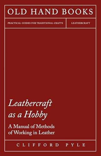 Leathercraft As A Hobby - A Manual of Methods of Working in Leather