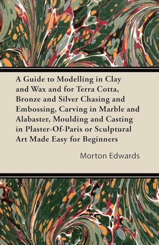 A Guide to Modelling in Clay and Wax