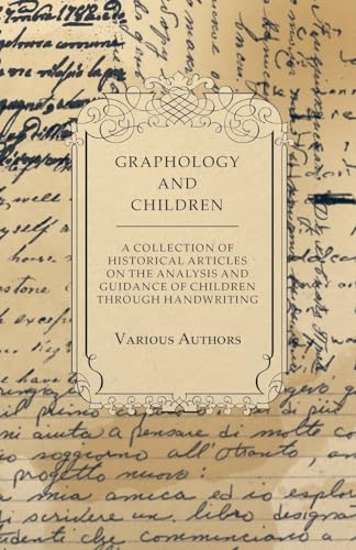 Graphology and Children - A Collection of Historical Articles on the Analysis and Guidance of Children Through Handwriting