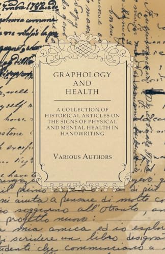 Graphology and Health - A Collection of Historical Articles on the Signs of Physical and Mental Health in Handwriting
