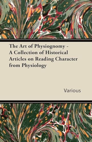 The Art of Physiognomy - A Collection of Historical Articles on Reading Character from Physiology