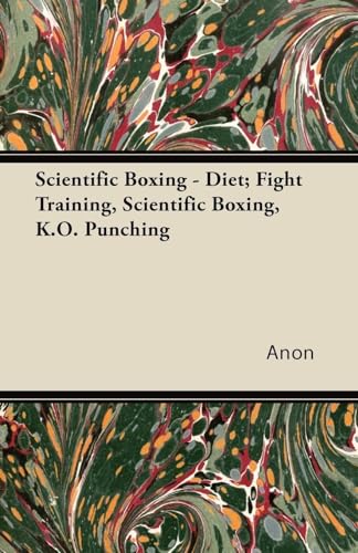 Scientific Boxing - Diet; Fight Training, Scientific Boxing, K.O. Punching