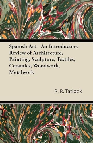 Spanish Art - An Introductory Review of Architecture, Painting, Sculpture, Textiles, Ceramics, Woodwork, Metalwork