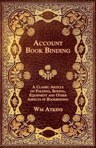 Account Book Binding - A Classic Article on Folding, Sewing, Equipment and Other Aspects of Bookbinding