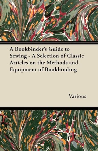 A Bookbinder's Guide to Sewing - A Selection of Classic Articles on the Methods and Equipment of Bookbinding