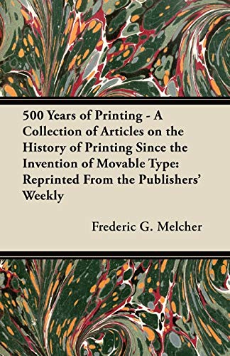 500 Years of Printing - A Collection of Articles on the History of Printing Since the Invention of Movable Type
