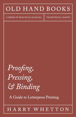 Proofing, Pressing, & Binding - A Guide to Letterpress Printing