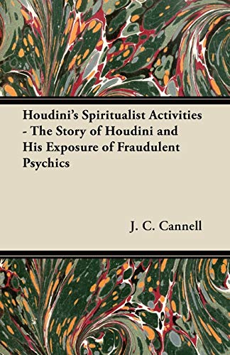 Houdini's Spiritualist Activities - The Story of Houdini and His Exposure of Fraudulent Psychics