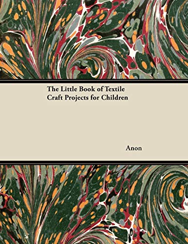The Little Book of Textile Craft Projects for Children