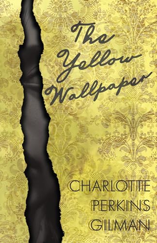 The Yellow Wallpaper;Including the Article 'Why I Wrote The Yellow Wallpaper'